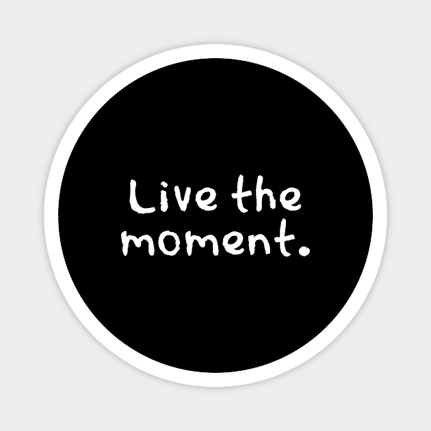 Live the moment Magnet by Word and Saying